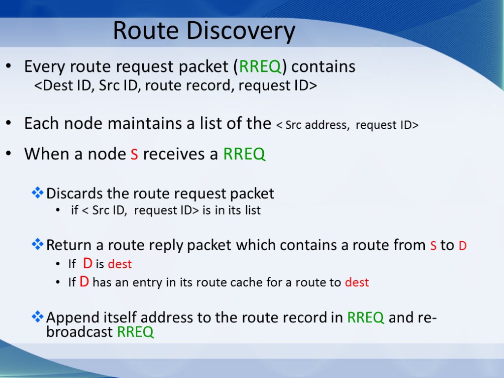 Route Discovery Every route request packet (RREQ) contains <Dest ID, Src ID, route record,
